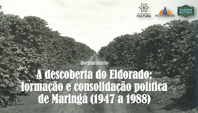 Documentário: A descoberta do Eldorado: formação e consolidação política de Maringá (1947 a 1988)