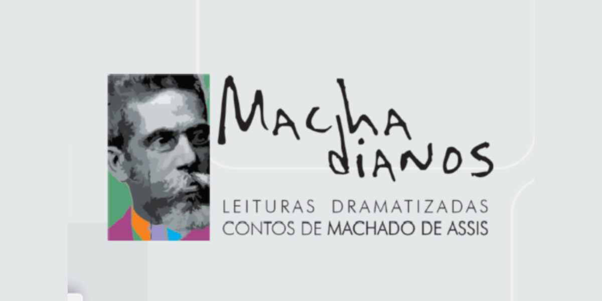 Machadianos - Leitura Dramatizada de contos de Machado de Assis